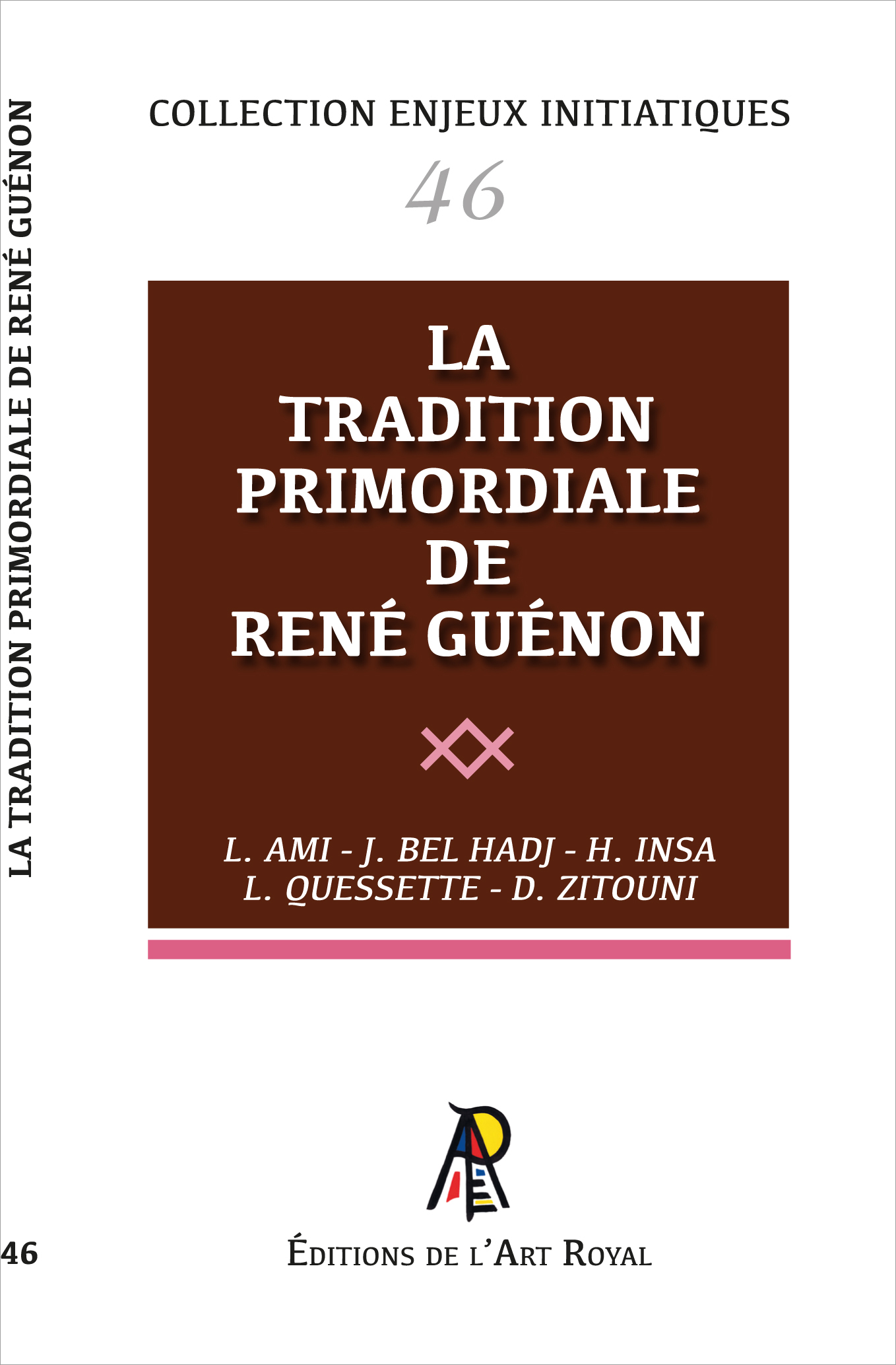 46 - La Tradition primordiale de René Guénon - Une lecture maçonnique, Préface de Thierry Zarcone, collectif Lyazid Ami, Jamel Bel Hadj, Hervé Insa, Laurent Quessette, Djilali Zitouni