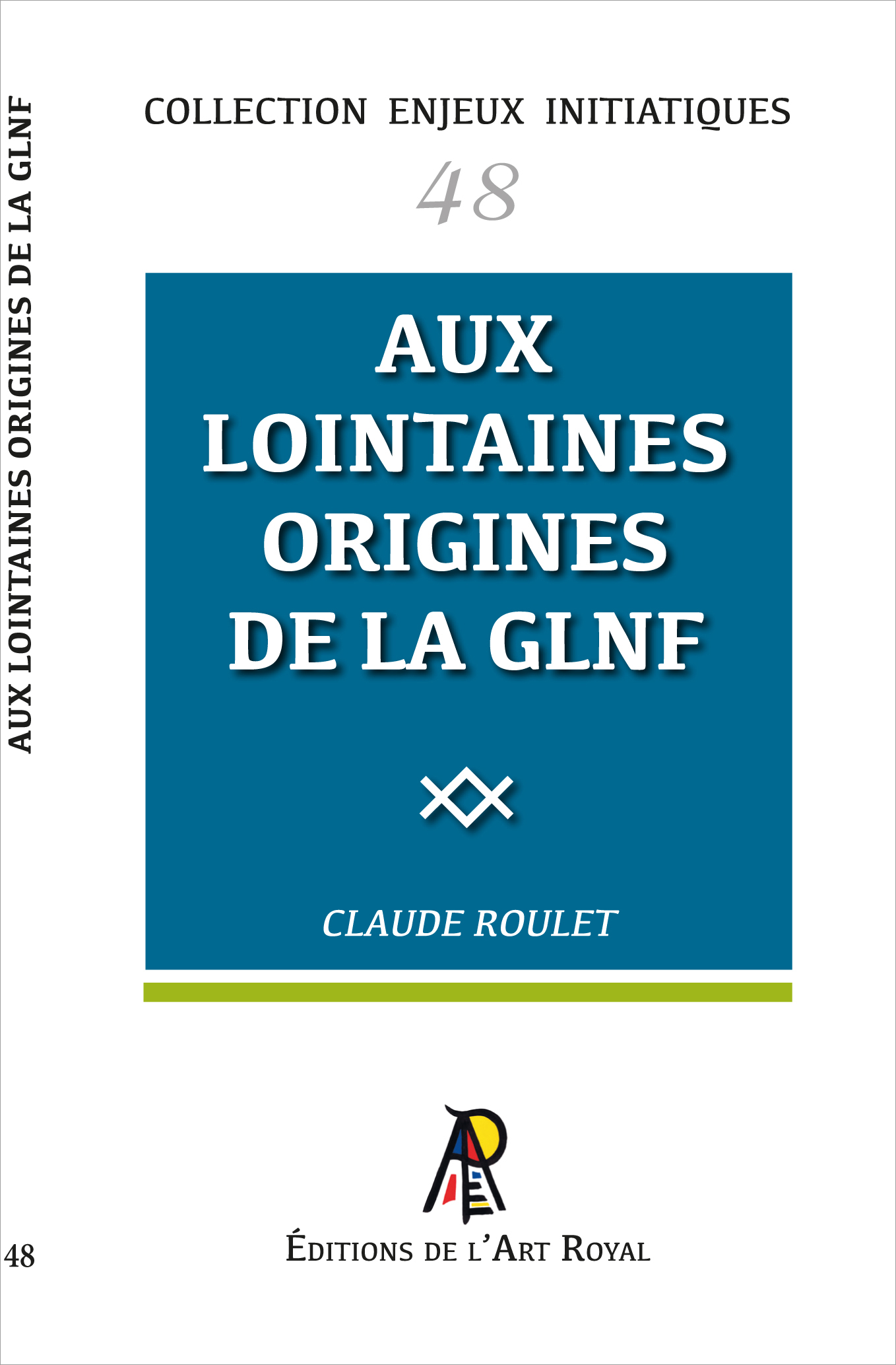 48 - Aux lointaines origines de la Grande Loge Nationale Française, Claude Roulet